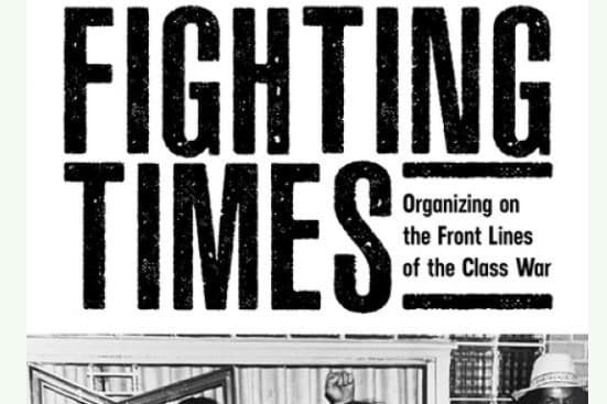 Black and white image featuring a large, bold headline "fighting times," with smaller text underneath reading "organizing on the front lines of the class war.