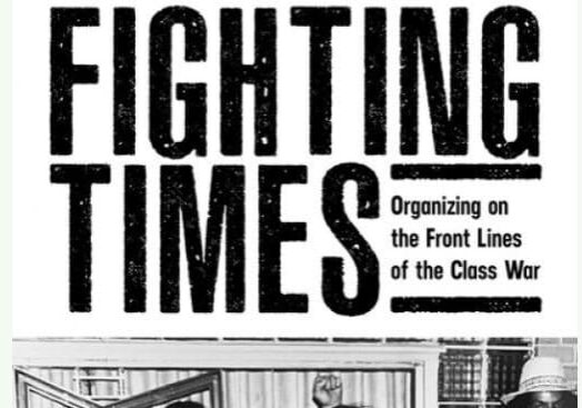 Black and white image featuring a large, bold headline "fighting times," with smaller text underneath reading "organizing on the front lines of the class war.